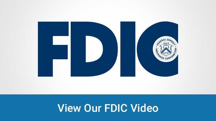 View our FDIC Video